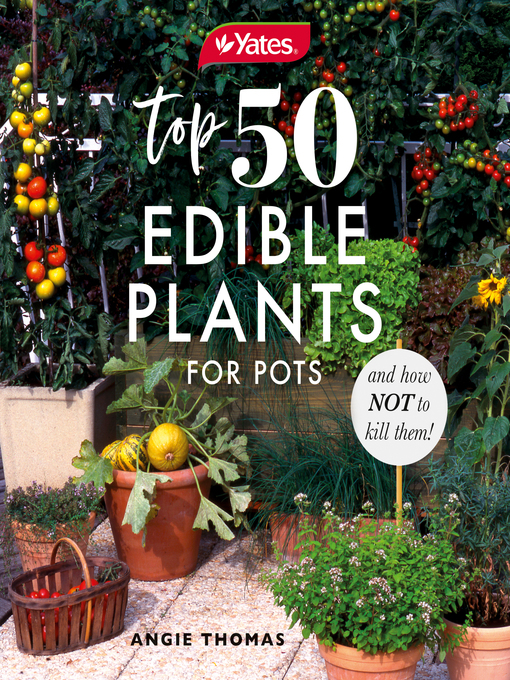 Title details for Yates Top 50 Edible Plants for Pots and How Not to Kill Them! by Yates - Wait list